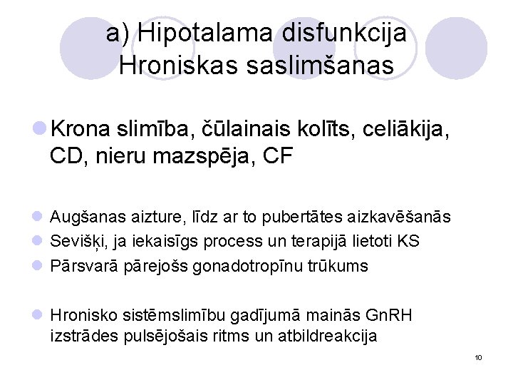 a) Hipotalama disfunkcija Hroniskas saslimšanas l Krona slimība, čūlainais kolīts, celiākija, CD, nieru mazspēja,