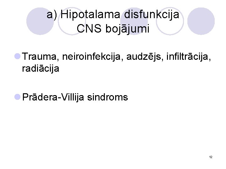 a) Hipotalama disfunkcija CNS bojājumi l Trauma, neiroinfekcija, audzējs, infiltrācija, radiācija l Prādera-Villija sindroms