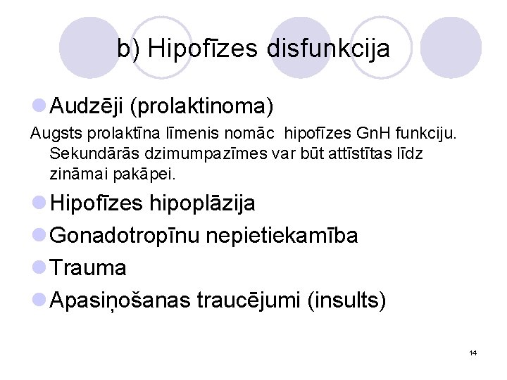 b) Hipofīzes disfunkcija l Audzēji (prolaktinoma) Augsts prolaktīna līmenis nomāc hipofīzes Gn. H funkciju.