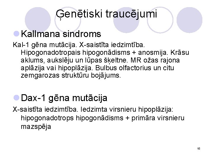 Ģenētiski traucējumi l Kallmana sindroms Kal-1 gēna mutācija. X-saistīta iedzimtība. Hipogonadotropais hipogonādisms + anosmija.
