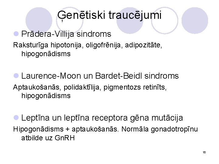 Ģenētiski traucējumi l Prādera-Villija sindroms Raksturīga hipotonija, oligofrēnija, adipozitāte, hipogonādisms l Laurence-Moon un Bardet-Beidl