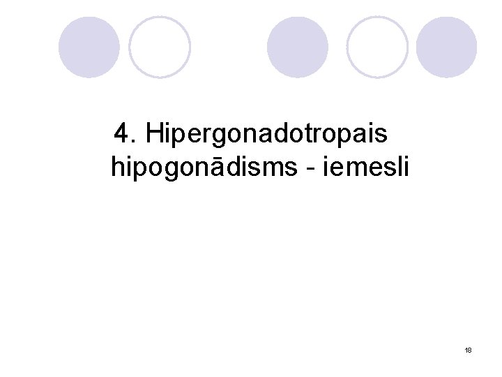 4. Hipergonadotropais hipogonādisms - iemesli 18 