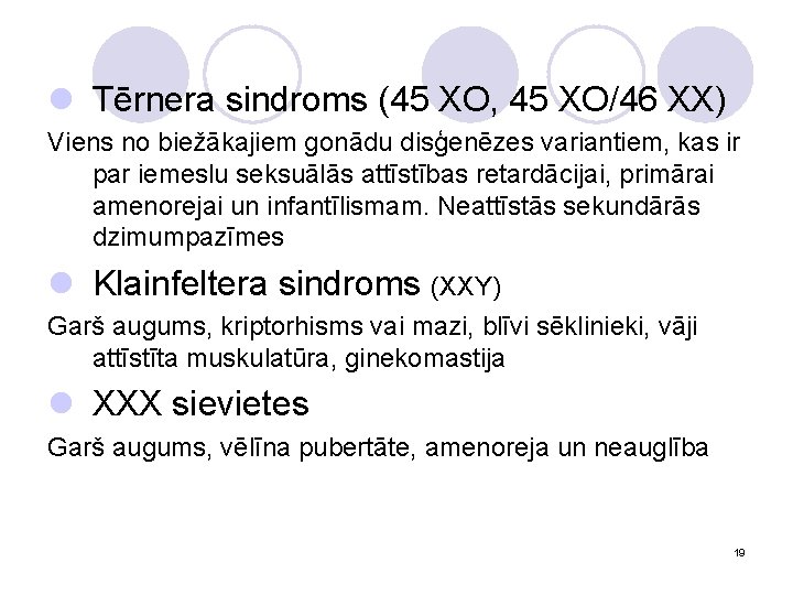 l Tērnera sindroms (45 XO, 45 XO/46 XX) Viens no biežākajiem gonādu disģenēzes variantiem,