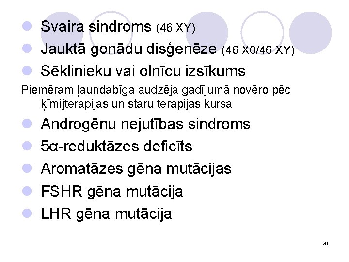 l Svaira sindroms (46 XY) l Jauktā gonādu disģenēze (46 X 0/46 XY) l