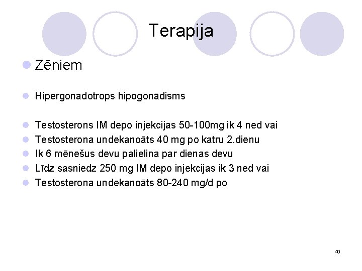 Terapija l Zēniem l Hipergonadotrops hipogonādisms l l l Testosterons IM depo injekcijas 50