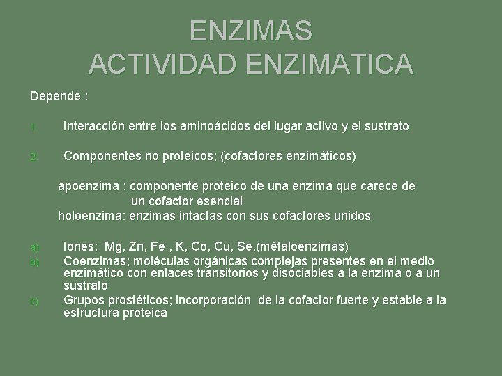 ENZIMAS ACTIVIDAD ENZIMATICA Depende : 1. Interacción entre los aminoácidos del lugar activo y ENZIMAS ACTIVIDAD ENZIMATICA Depende : 1. Interacción entre los aminoácidos del lugar activo y