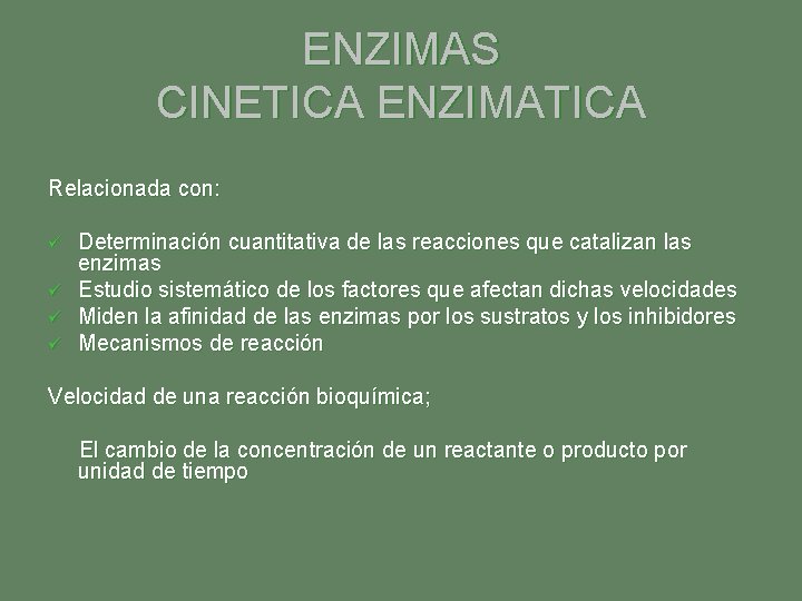 ENZIMAS CINETICA ENZIMATICA Relacionada con: ü ü Determinación cuantitativa de las reacciones que catalizan