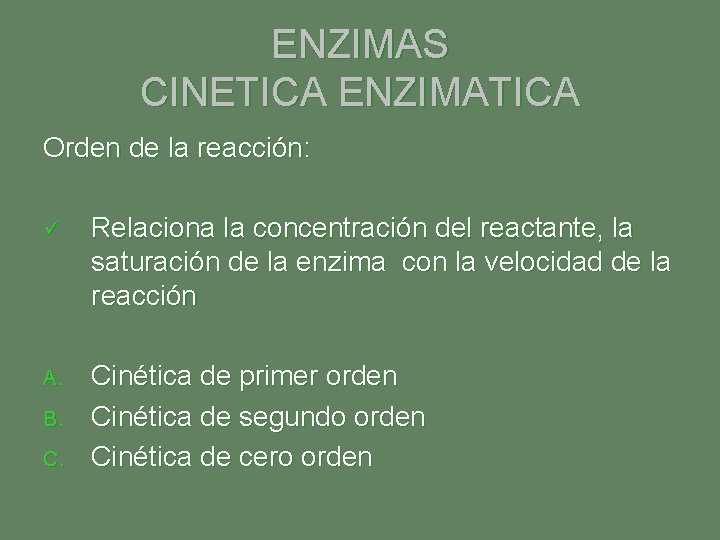 ENZIMAS CINETICA ENZIMATICA Orden de la reacción: ü Relaciona la concentración del reactante, la ENZIMAS CINETICA ENZIMATICA Orden de la reacción: ü Relaciona la concentración del reactante, la