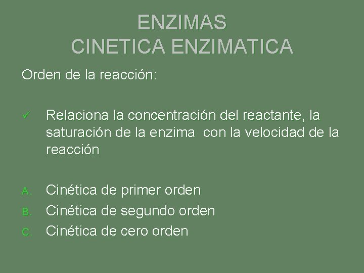 ENZIMAS CINETICA ENZIMATICA Orden de la reacción: ü Relaciona la concentración del reactante, la