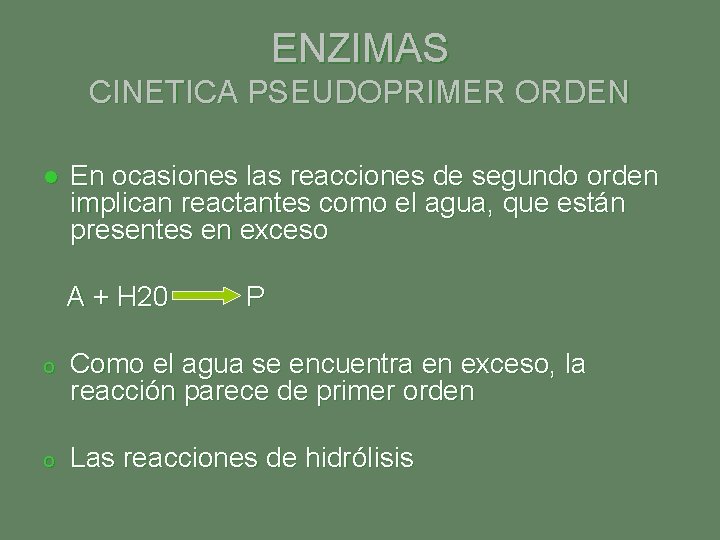 ENZIMAS CINETICA PSEUDOPRIMER ORDEN l En ocasiones las reacciones de segundo orden implican reactantes