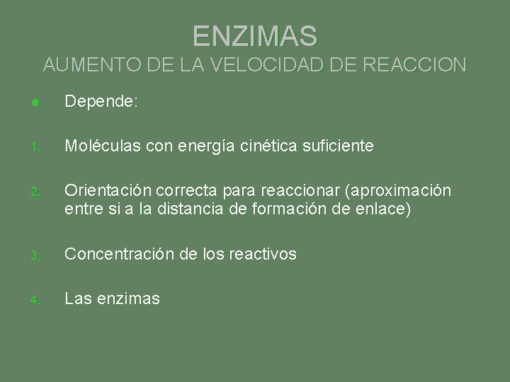 ENZIMAS AUMENTO DE LA VELOCIDAD DE REACCION l Depende: 1. Moléculas con energía cinética ENZIMAS AUMENTO DE LA VELOCIDAD DE REACCION l Depende: 1. Moléculas con energía cinética