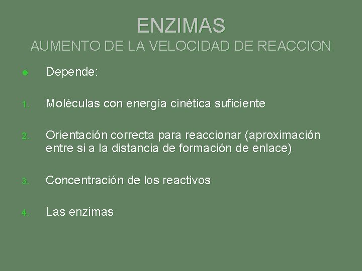 ENZIMAS AUMENTO DE LA VELOCIDAD DE REACCION l Depende: 1. Moléculas con energía cinética