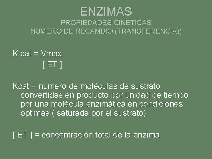 ENZIMAS PROPIEDADES CINETICAS NUMERO DE RECAMBIO (TRANSFERENCIA)) K cat = Vmax [ ET ]
