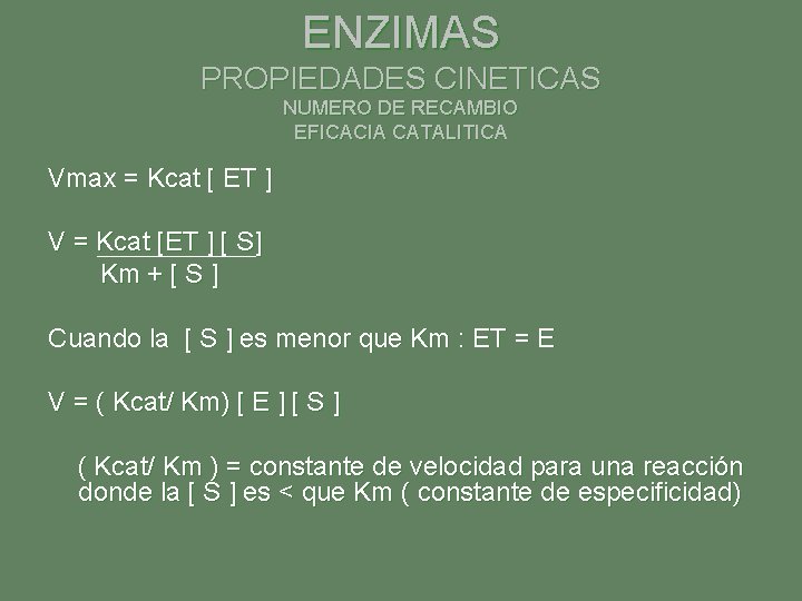 ENZIMAS PROPIEDADES CINETICAS NUMERO DE RECAMBIO EFICACIA CATALITICA Vmax = Kcat [ ET ]