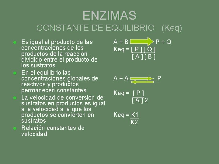 ENZIMAS CONSTANTE DE EQUILIBRIO (Keq) l l Es igual al producto de las concentraciones