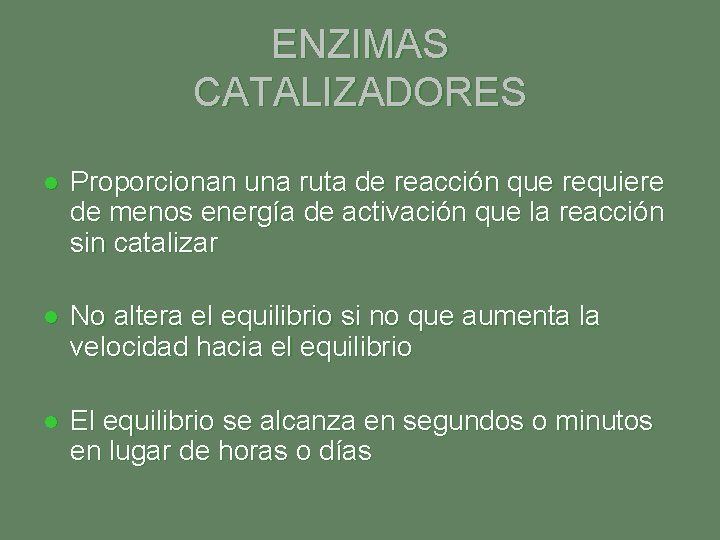 ENZIMAS CATALIZADORES l Proporcionan una ruta de reacción que requiere de menos energía de ENZIMAS CATALIZADORES l Proporcionan una ruta de reacción que requiere de menos energía de
