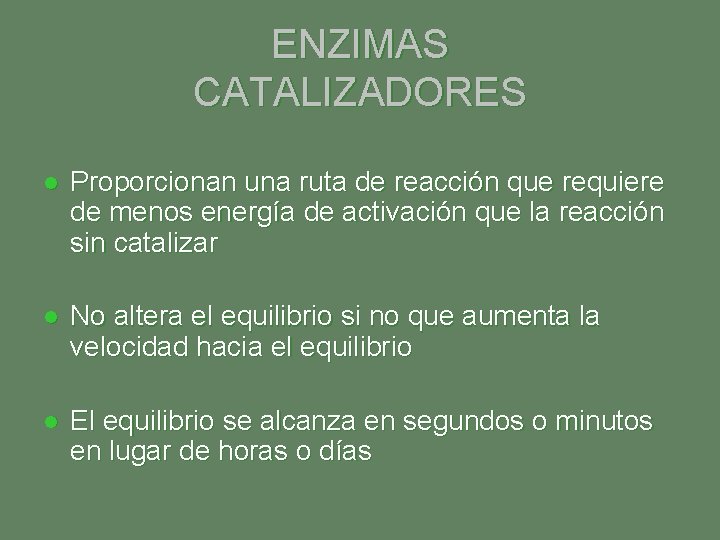 ENZIMAS CATALIZADORES l Proporcionan una ruta de reacción que requiere de menos energía de