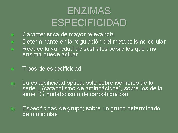 ENZIMAS ESPECIFICIDAD l l l Característica de mayor relevancia Determinante en la regulación del