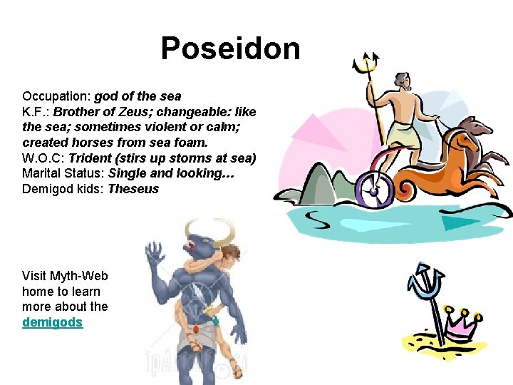 Poseidon Occupation: god of the sea K. F. : Brother of Zeus; changeable: like