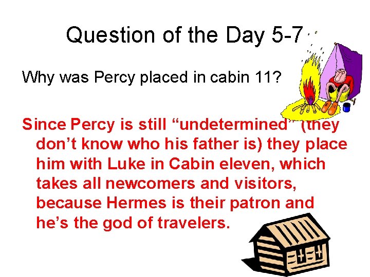 Question of the Day 5 -7 Why was Percy placed in cabin 11? Since