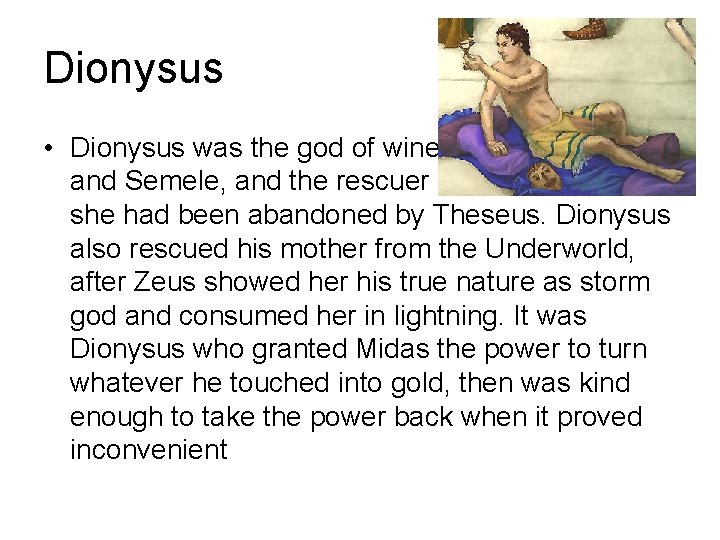 Dionysus • Dionysus was the god of wine, the son of Zeus and Semele,