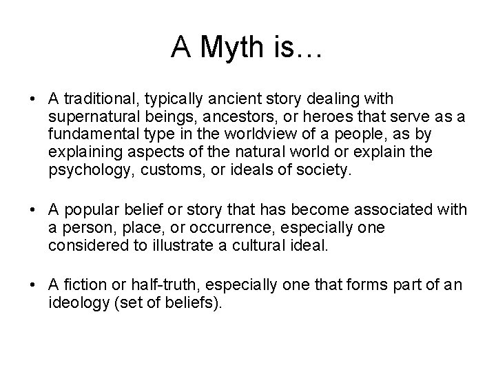 A Myth is… • A traditional, typically ancient story dealing with supernatural beings, ancestors,