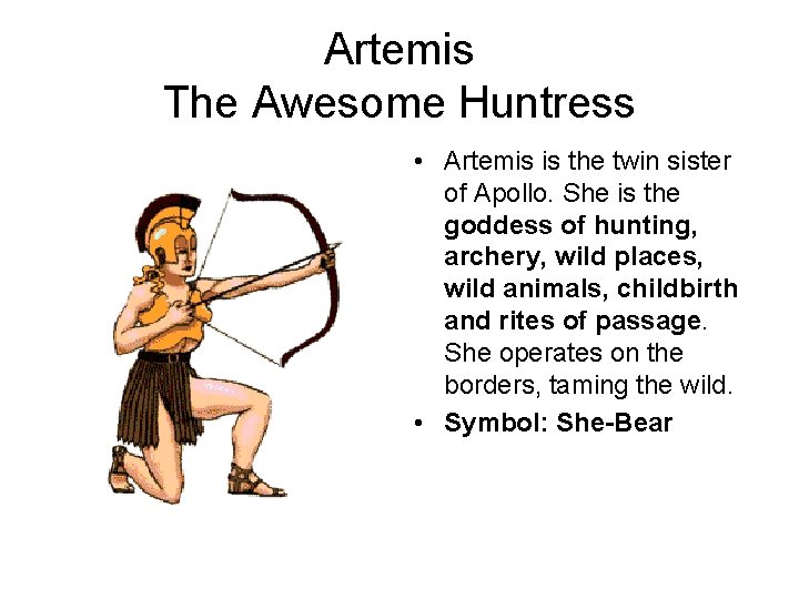 Artemis The Awesome Huntress • Artemis is the twin sister of Apollo. She is