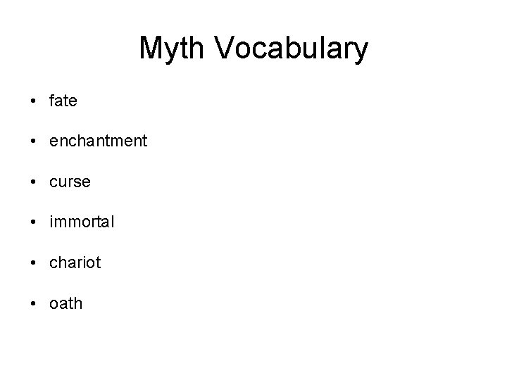 Myth Vocabulary • fate • enchantment • curse • immortal • chariot • oath