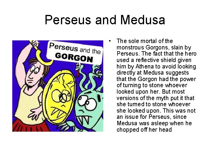 Perseus and Medusa • The sole mortal of the monstrous Gorgons, slain by Perseus.