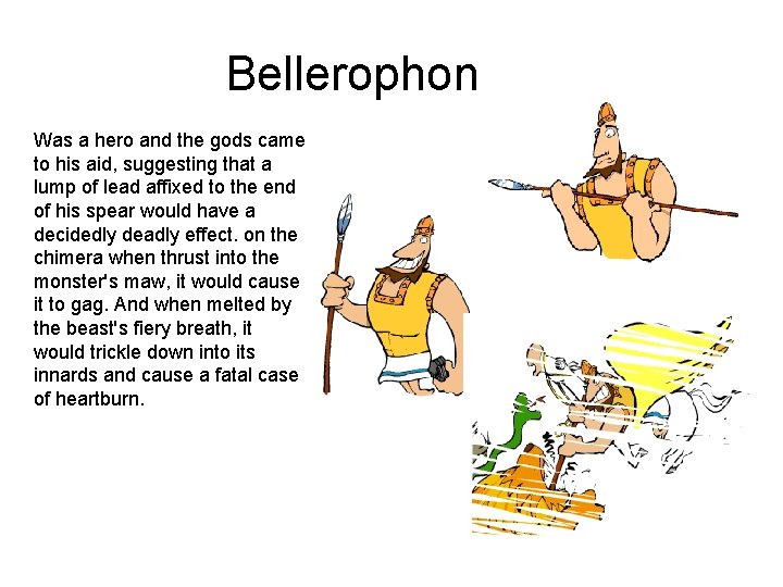 Bellerophon Was a hero and the gods came to his aid, suggesting that a