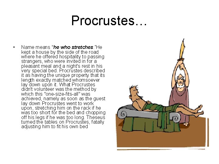 Procrustes… • Name means "he who stretches. ”He kept a house by the side