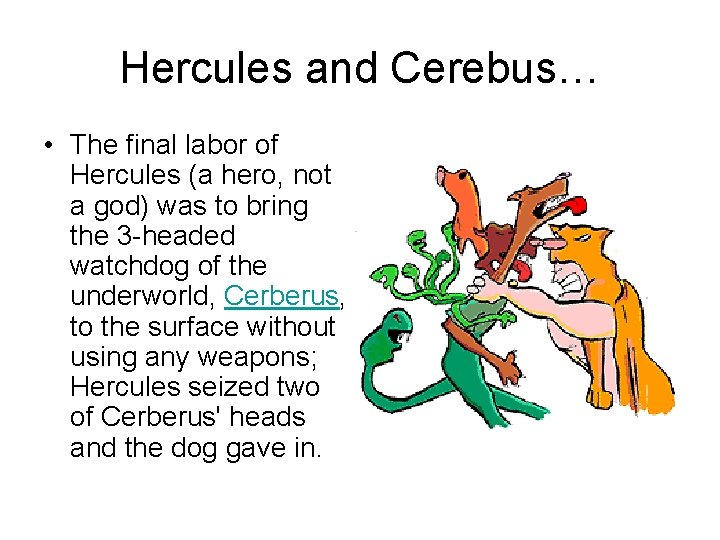 Hercules and Cerebus… • The final labor of Hercules (a hero, not a god)