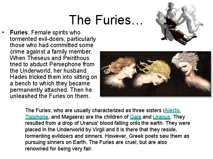 The Furies… • Furies. Female spirits who tormented evil-doers, particularly those who had committed