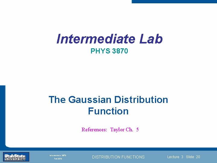 Intermediate Lab PHYS 3870 The Gaussian Distribution Function Introduction Section 0 Lecture 1 Slide