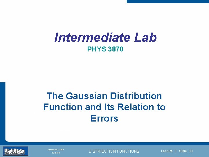 Intermediate Lab PHYS 3870 The Gaussian Distribution Function and Its Relation to Errors Introduction