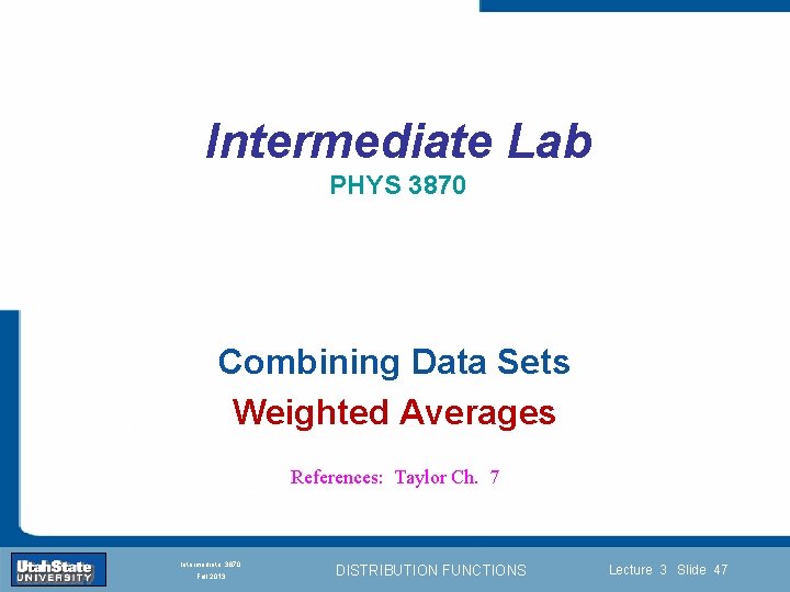 Intermediate Lab PHYS 3870 Introduction Combining Data Sets Weighted Averages Section 0 Lecture 1