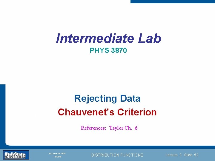 Intermediate Lab PHYS 3870 Introduction Rejecting Data Chauvenet’s Criterion Section 0 Lecture 1 Slide