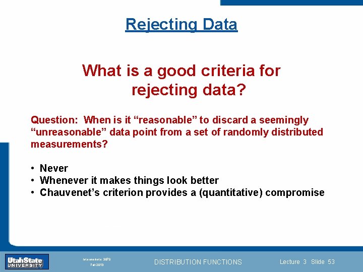 Rejecting Data What is a good criteria for rejecting data? Question: When is it
