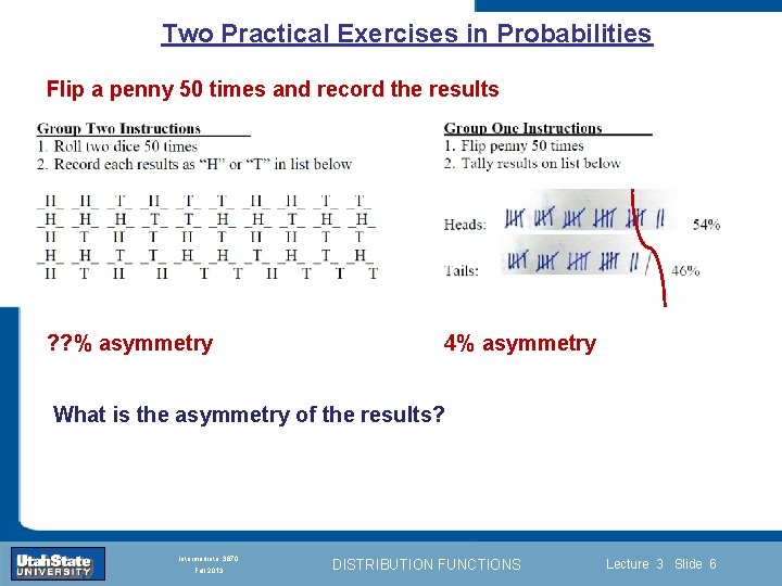 Two Practical Exercises in Probabilities Flip a penny 50 times and record the results
