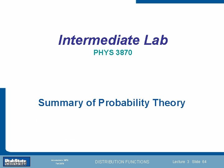 Intermediate Lab PHYS 3870 Summary of Probability Theory Introduction Section 0 Lecture 1 Slide