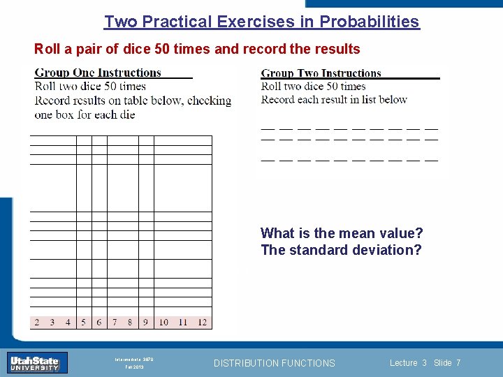 Two Practical Exercises in Probabilities Roll a pair of dice 50 times and record