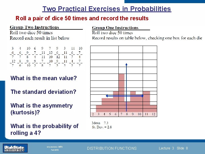 Two Practical Exercises in Probabilities Roll a pair of dice 50 times and record