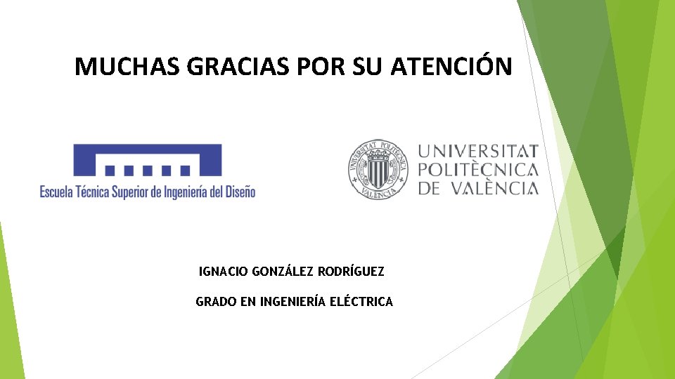 MUCHAS GRACIAS POR SU ATENCIÓN IGNACIO GONZÁLEZ RODRÍGUEZ GRADO EN INGENIERÍA ELÉCTRICA 