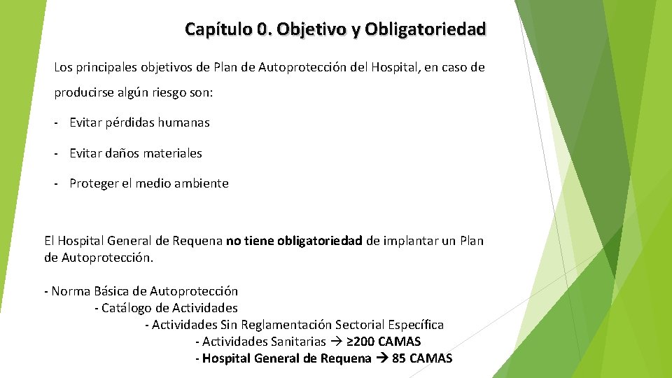 Capítulo 0. Objetivo y Obligatoriedad Los principales objetivos de Plan de Autoprotección del Hospital,