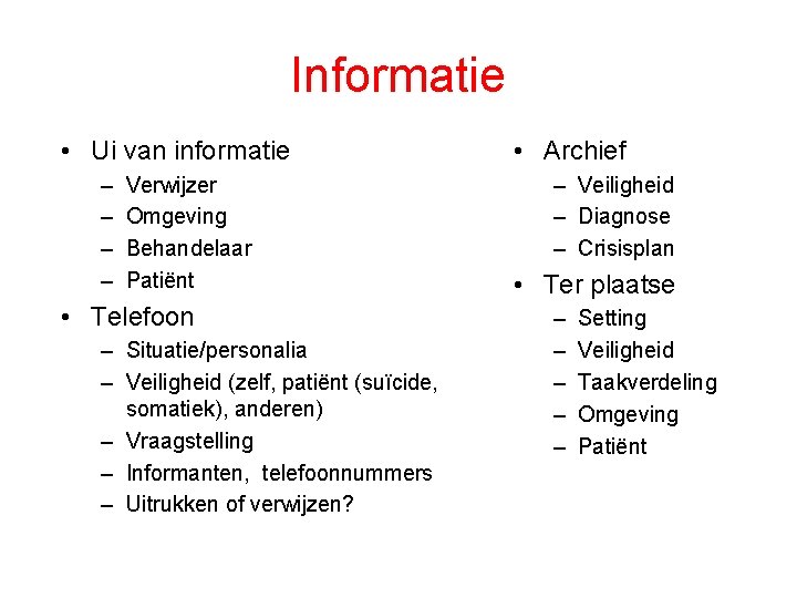 Informatie • Ui van informatie – – Verwijzer Omgeving Behandelaar Patiënt • Telefoon –