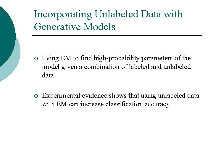 Incorporating Unlabeled Data with Generative Models ¡ Using EM to find high-probability parameters of