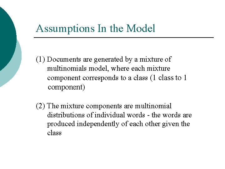 Assumptions In the Model (1) Documents are generated by a mixture of multinomials model,