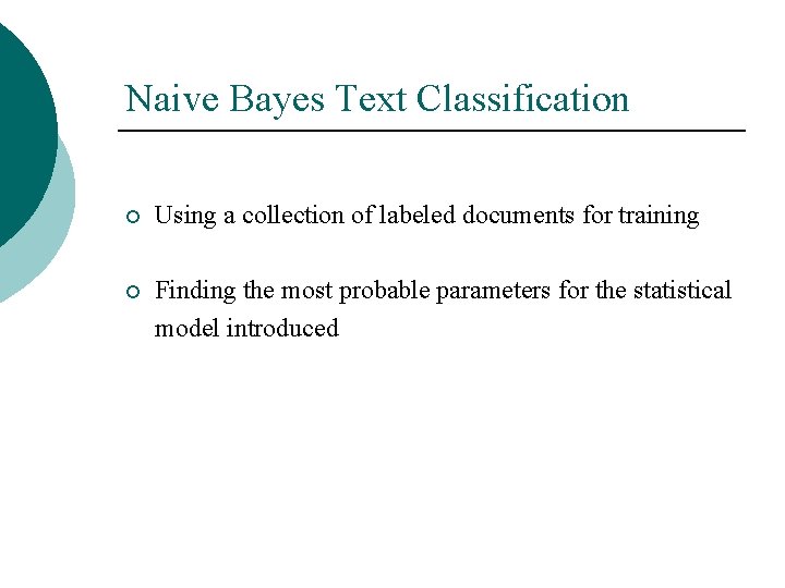 Naive Bayes Text Classification ¡ Using a collection of labeled documents for training ¡