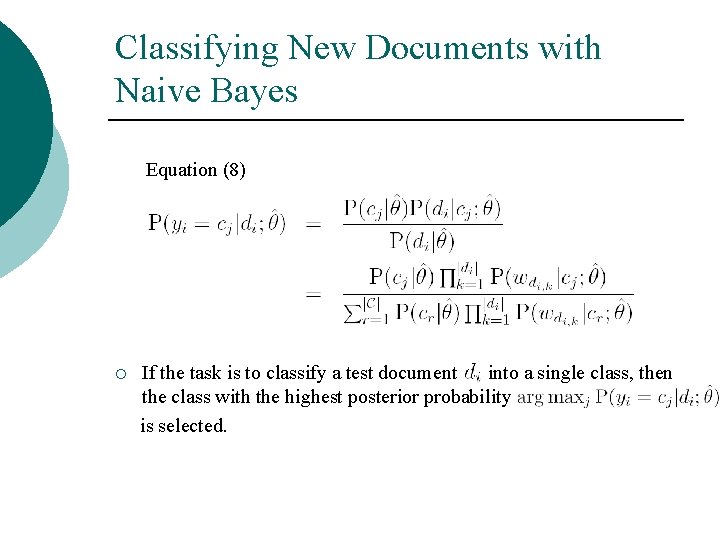 Classifying New Documents with Naive Bayes Equation (8) ¡ If the task is to