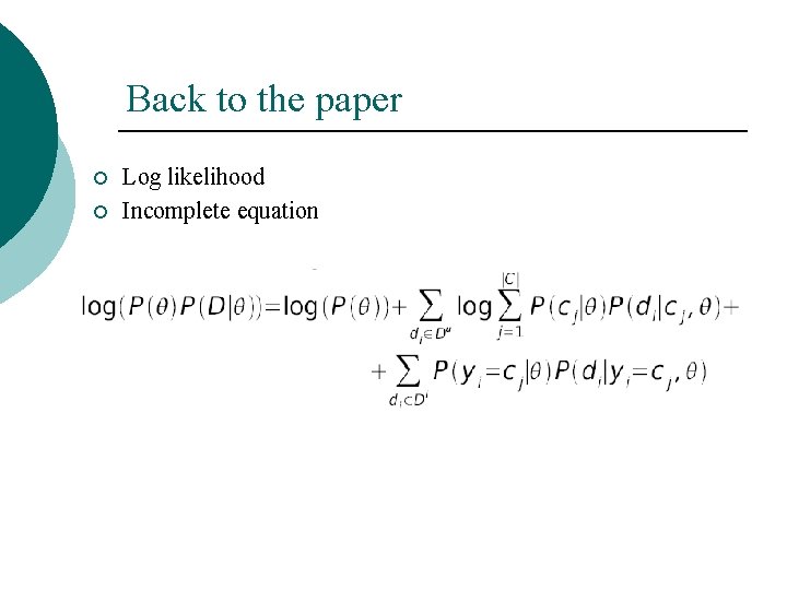 Back to the paper ¡ ¡ Log likelihood Incomplete equation 